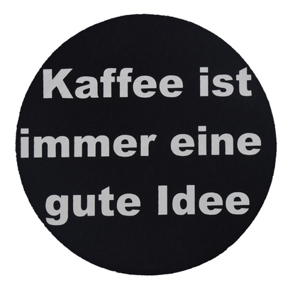 Filzuntersetzer "Kaffee ist immer eine gute Idee"